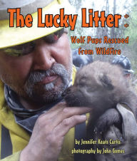 Title: Lucky Litter, The: Wolf Pups Rescued from Wildfire, Author: Jennifer Keats Curtis