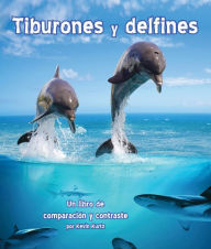 Title: Tiburones y delfines: Un libro de comparación y contraste (Sharks and Dolphins: A Compare and Contrast Book), Author: Kevin Kurtz