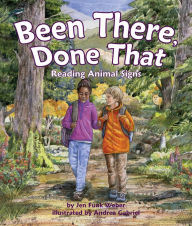 Title: Been There, Done That: Reading Animal Signs, Author: Jen Funk Weber