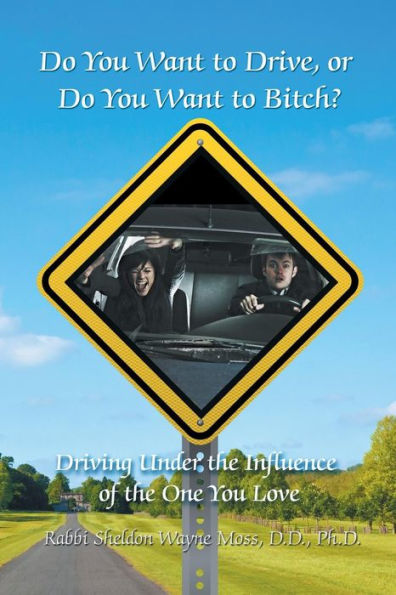 Do You Want to Drive, or Do You Want to Bitch? Driving Under the Influence of the One You Love