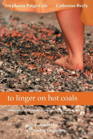 to linger on hot coals: collected poetic works from grieving women writers