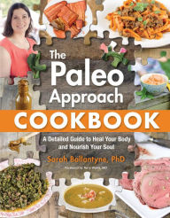 Title: The Paleo Approach Cookbook: A Detailed Guide to Heal Your Body and Nourish Your Soul, Author: Sarah Ballantyne