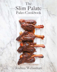 Title: The Slim Palate Paleo Cookbook, Author: Joshua Weissman