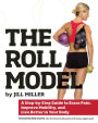 Roll Model: A Step-by-Step Guide to Erase Pain, Improve Mobility, and Live Better in Your Bo dy