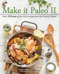 Title: Make it Paleo II: Over 175 New Grain-Free Recipes for the Primal Palate, Author: Hayley Mason