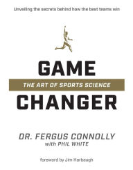 Title: Game Changer: The Art of Sports Science, Author: Fergus Connolly