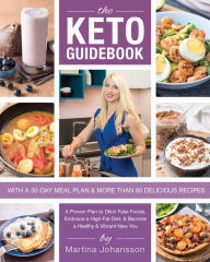 Title: Keto Guidebook: A Proven Plan to Ditch Fake Foods, Embrace a High-Fat Diet, & Become a Healthy & Vibrant New You, Author: Martina Johansson