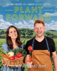Free book catalog download Plant Forward: 100 Bold Recipes for a Mostly Healthy Lifestyle English version by Richard Blais, Jazmin Blais PDF MOBI CHM 9781628601350