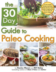 Title: The 30 Day Guide To Paleo Cooking: Entire Month Of Paleo Meals, Author: Bill Staley