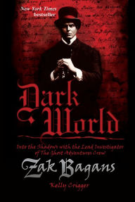 Title: Dark World, 2nd Edition: Into the Shadows with the Lead Investigator of The Ghost Adventures Crew, Author: Zak Bagans