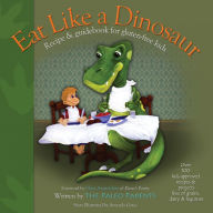 Title: Eat Like a Dinosaur: Recipe & Guidebook for Gluten-free Kids, Author: Paleo Parents