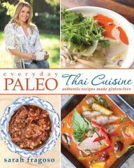 Title: Everyday Paleo: Thai Cuisine: Authentic Recipes Made Gluten-Free, Author: Sarah Fragoso