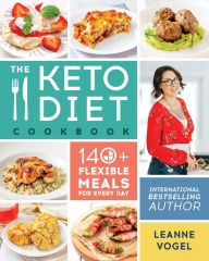 Title: The Keto Diet Cookbook: 140+ Flexible Meals for Every Day, Author: Leanne Vogel