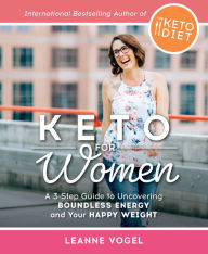 Title: Keto For Women: A 3-Step Guide to Uncovering Boundless Energy and Your Happy Weight, Author: Leanne Vogel