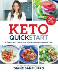 Title: Keto Quick Start: A Beginner's Guide to a Whole-Foods Ketogenic Diet, Author: Diane Sanfilippo