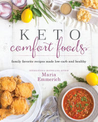 Title: Keto Comfort Foods: Family Favorite Recipes Made Low-Carb and Healthy, Author: Maria Emmerich