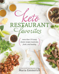 Title: Keto Restaurant Favorites: More than 175 Tasty Classic Recipes Made Fast, Fresh, and Healthy, Author: Maria Emmerich