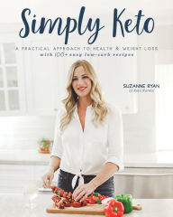 Free books download doc Simply Keto: A Practical Approach to Health & Weight Loss, with 100+ Easy Low-Carb Recipes by Suzanne Ryan (English Edition) FB2 CHM DJVU