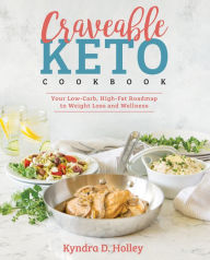 Title: Craveable Keto: Your Low-Carb, High-Fat Roadmap to Weight Loss and Wellness, Author: Kyndra Holley