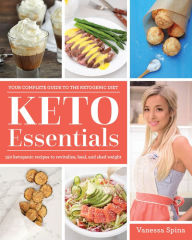 Title: Keto Essentials: 150 Ketogenic Recipes to Revitalize, Heal, and Shed Weight, Author: Vanessa Spina