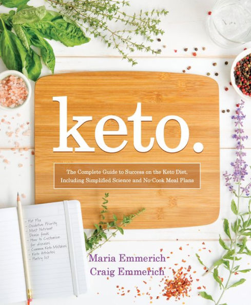 Keto: The Complete Guide to Success on the Keto Diet, Including Simplified Science and No-Cook Meal Plans