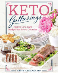 Title: Keto Gatherings: Festive Low-Carb Recipes for Every Occasion, Author: Kristie Sullivan