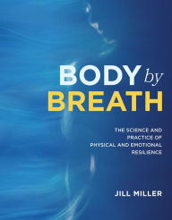 Free ebook and pdf download Body by Breath: The Science and Practice of Physical and Emotional Resilience CHM PDF DJVU 9781628604467 by Jill Miller