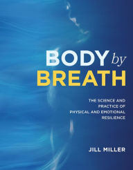 Download japanese textbooks Body by Breath: The Science and Practice of Physical and Emotional Resilience (English literature) by Jill Miller, Jill Miller  9781628604467