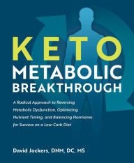 Title: Keto Metabolic Breakthrough: A Radical Approach to Reversing Metabolic Dysfunction, Optimizing Nutrient Timin g, and Balancing Hormones for Success on a Low-Carb Diet, Author: David Jockers