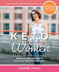 Title: Keto For Women: A 3-Step Guide to Uncovering Boundless Energy and Your Happy Weight, Author: Leanne Vogel