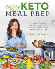 Title: Easy Keto Meal Prep: 4 Weeks of Healthy Ketogenic Meals Plans with 100+ Simple Recipes for Any Day of the Week, Author: Jenny Castaneda