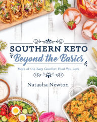 Title: Southern Keto: Beyond the Basics: More of the Easy Comfort Food You Love, Author: Natasha Newton