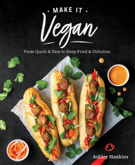 Electronic textbook download Make It Vegan: From Quick & Easy to Deep Fried & Delicious MOBI CHM PDB 9781628604337 by Ashley Hankins (English Edition)