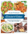 Dinnertime: Fast and Fresh Family Meals for Every Night of the Week