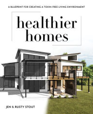 Pdf ebook download links Healthier Homes: A Blueprint for Creating a Toxin-Free Living Environment English version by Jen Stout, Rusty Stout, Jen Stout, Rusty Stout