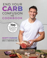 Free electronics book download End Your Carb Confusion: The Cookbook: 100 Carb-Customized Recipes from a Chefs Kitchen to Yours