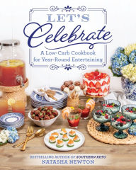 Free ebook audiobook download Let's Celebrate: A Low-Carb Cookbook for Year-Round Entertaining 9781628604757 (English literature) by Natasha Newton, Natasha Newton
