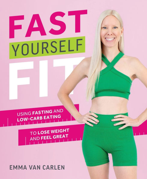Fast Yourself Fit: Using Fasting and Low-Carb Eating to Lose Weight and Feel Great