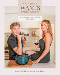 Free books to download for pc Katherine Wants: The Ultimate Date Night Cookbook by Randy Feltis, Katherine Feltis  English version