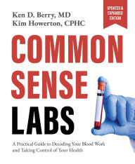 Download amazon ebook to pc Common Sense Labs: A Practical Guide to Decoding Your Blood Work and Taking Control of Your Health (Updated and Expanded Edition)  by Ken Berry, Howerton Kim