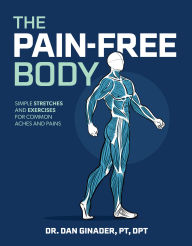 Title: The Pain-Free Body: Simple Stretches and Exercises for Common Aches and Pains, Author: Daniel Ginader