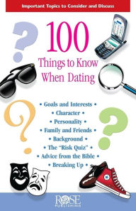 Title: 100 Things to Know When Dating: Important Topics to Consider and Discuss, Author: Rose Publishing