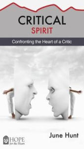Title: Critical Spirit: Confronting the Heart of a Critic, Author: June Hunt