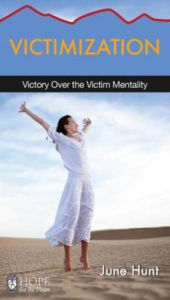 Title: Victimization: Victory over the Victim Mentality, Author: June Hunt