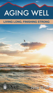 Title: Aging Well: Living Long, Finishing Strong, Author: June Hunt