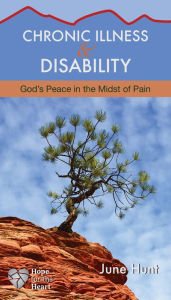 Title: Chronic Illness and Disability: God's Peace in the Midst of Pain, Author: June Hunt