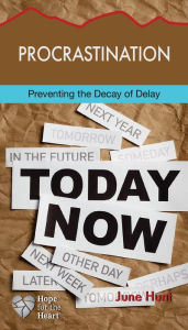 Title: Procrastination: Preventing the Decay of Delay, Author: June Hunt