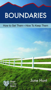 Title: Boundaries: How to Set Them--How to Keep Them, Author: June Hunt