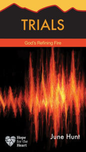 Title: Trials: God's Refining Fire, Author: June Hunt