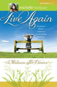 Title: Live Again Participant Guide: Wholeness after Divorce, Author: Michelle Borquez